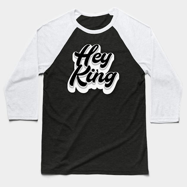 Hey King Baseball T-Shirt by Fly Beyond